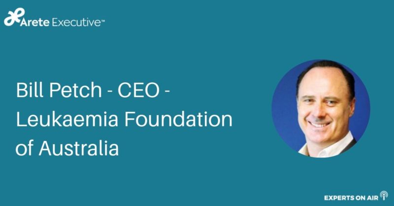 Bill Petch – CEO – Leukaemia Foundation of Australia