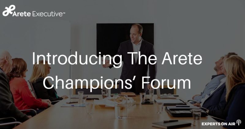 Introducing The Arete Champions’ Forum