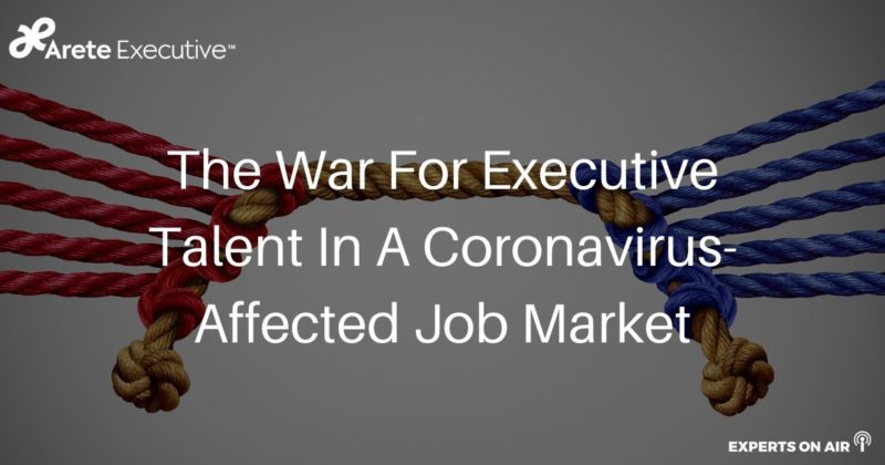 The War For Executive Talent In A Coronavirus-Affected Job Market