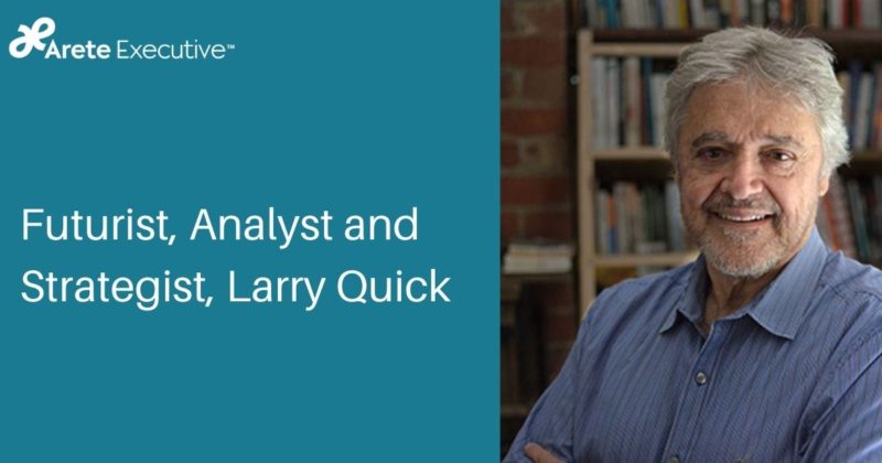Futurist, Analyst and Strategist, Larry Quick