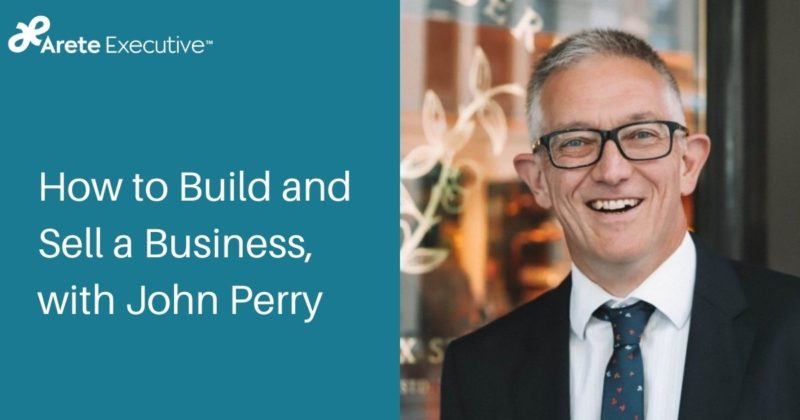 How to Build and Sell a Business, with John Perry